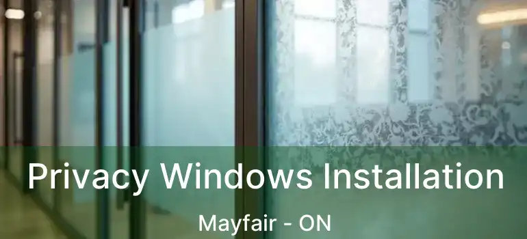  Privacy Windows Installation Mayfair - ON
