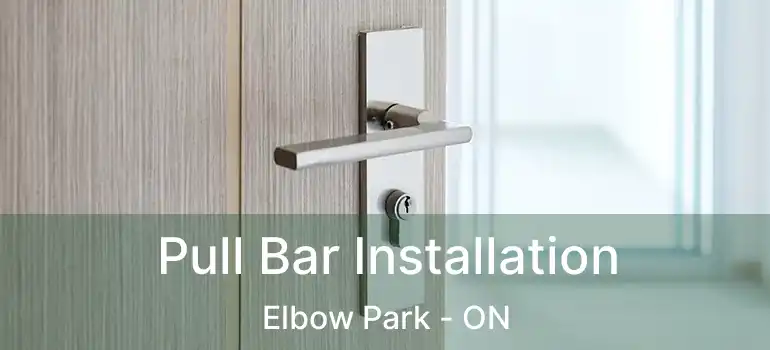  Pull Bar Installation Elbow Park - ON