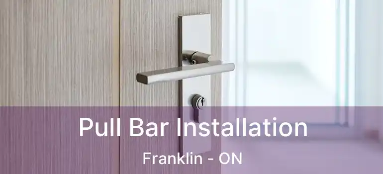  Pull Bar Installation Franklin - ON