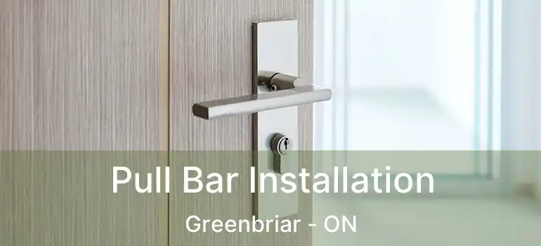  Pull Bar Installation Greenbriar - ON