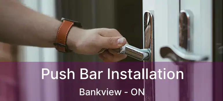  Push Bar Installation Bankview - ON