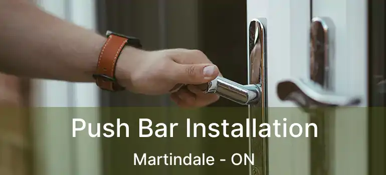  Push Bar Installation Martindale - ON