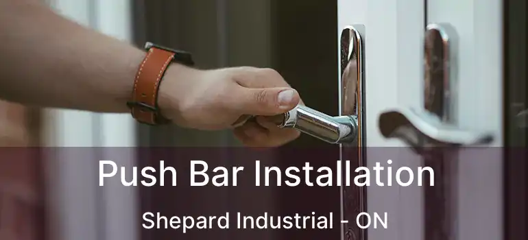  Push Bar Installation Shepard Industrial - ON