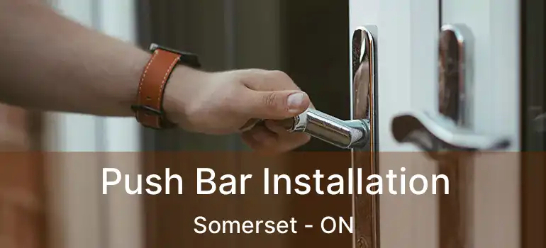  Push Bar Installation Somerset - ON