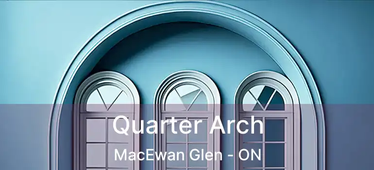  Quarter Arch MacEwan Glen - ON
