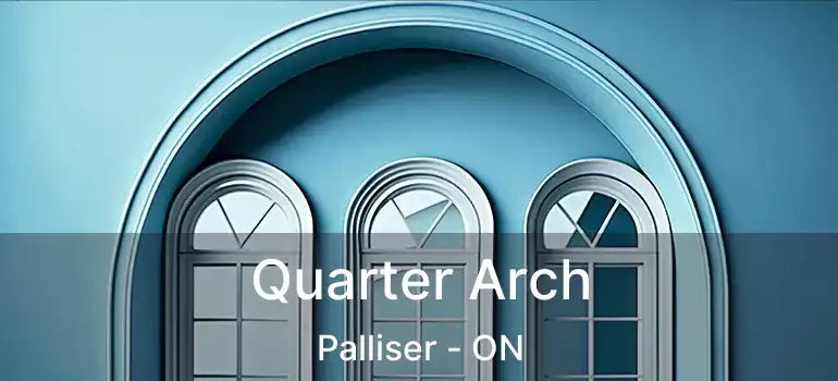  Quarter Arch Palliser - ON