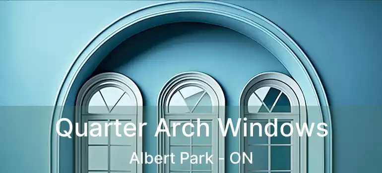  Quarter Arch Windows Albert Park - ON