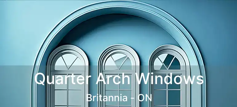  Quarter Arch Windows Britannia - ON