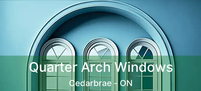  Quarter Arch Windows Cedarbrae - ON