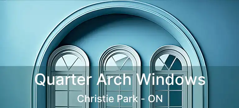  Quarter Arch Windows Christie Park - ON