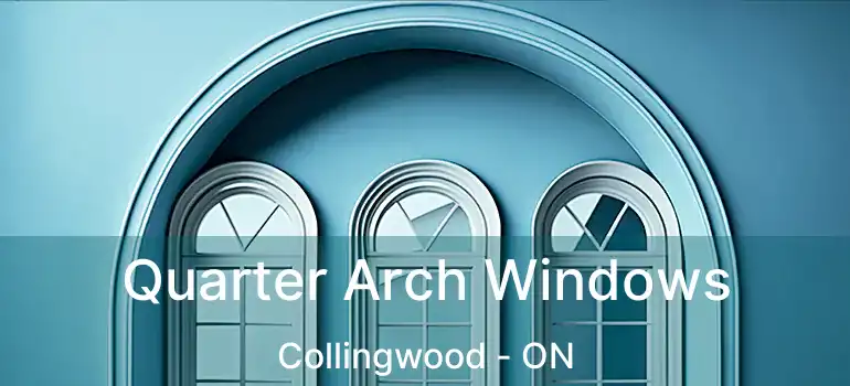  Quarter Arch Windows Collingwood - ON