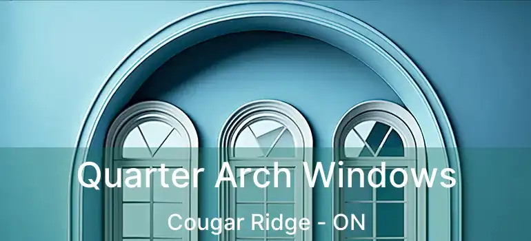  Quarter Arch Windows Cougar Ridge - ON