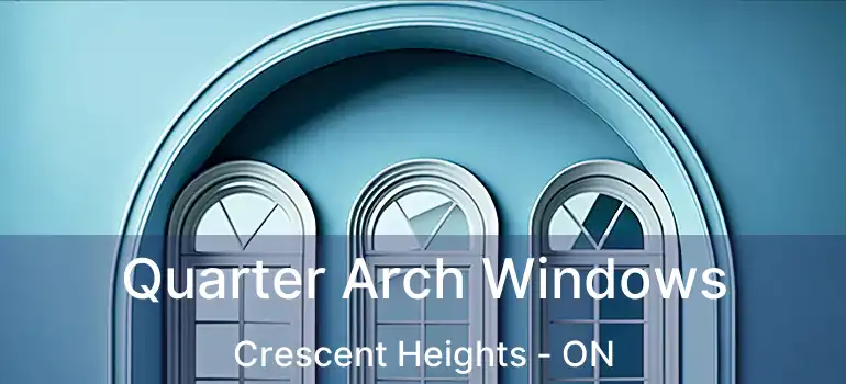  Quarter Arch Windows Crescent Heights - ON