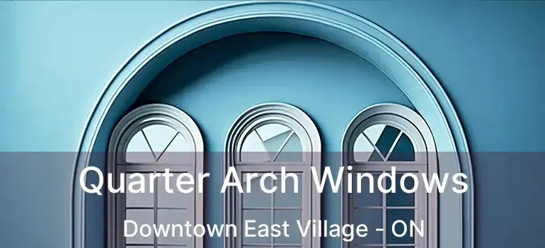  Quarter Arch Windows Downtown East Village - ON