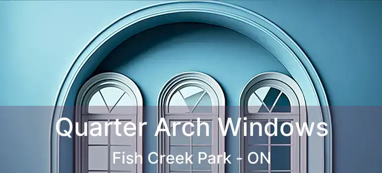  Quarter Arch Windows Fish Creek Park - ON