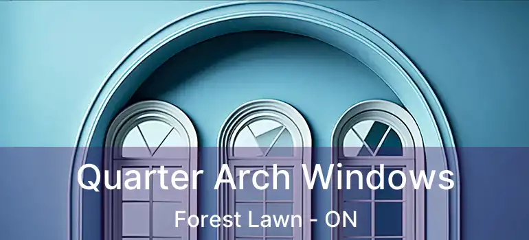  Quarter Arch Windows Forest Lawn - ON