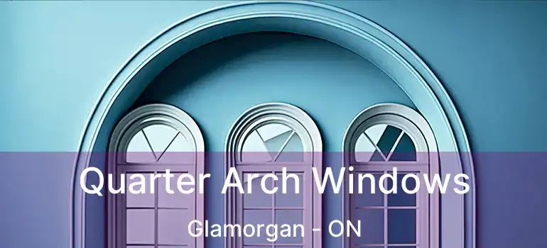  Quarter Arch Windows Glamorgan - ON