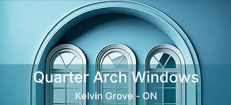  Quarter Arch Windows Kelvin Grove - ON