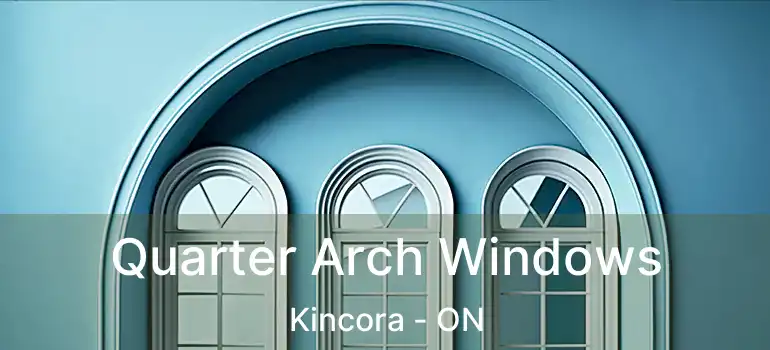  Quarter Arch Windows Kincora - ON