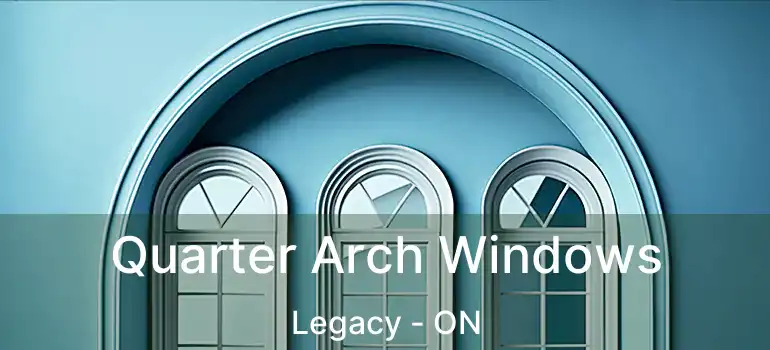  Quarter Arch Windows Legacy - ON