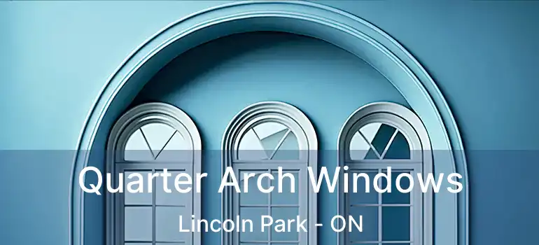  Quarter Arch Windows Lincoln Park - ON