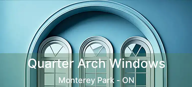  Quarter Arch Windows Monterey Park - ON