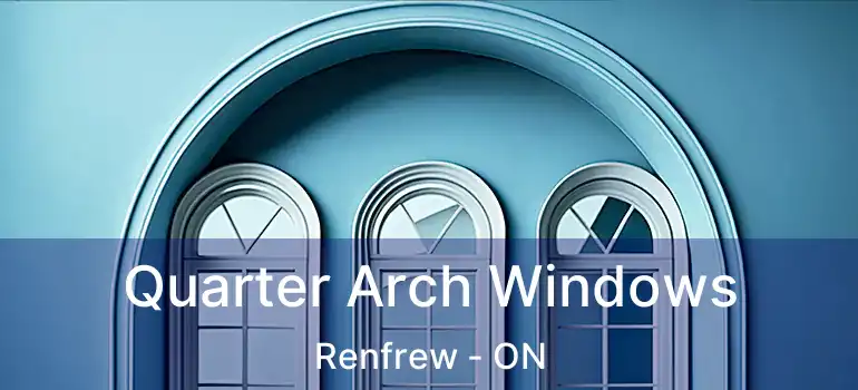  Quarter Arch Windows Renfrew - ON