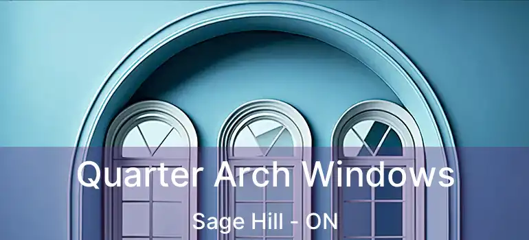  Quarter Arch Windows Sage Hill - ON
