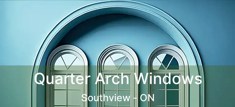  Quarter Arch Windows Southview - ON