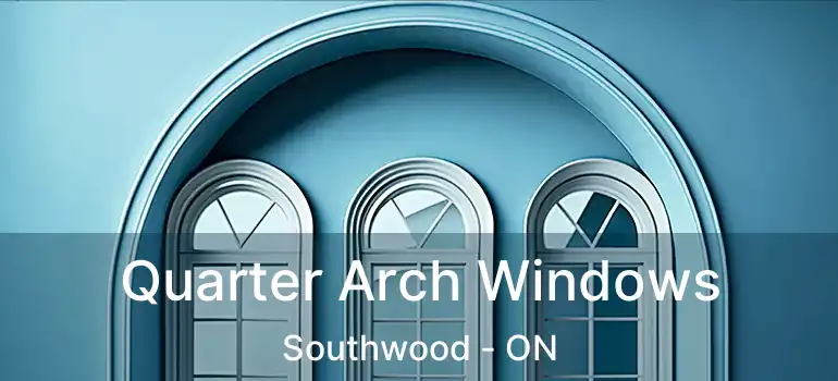  Quarter Arch Windows Southwood - ON