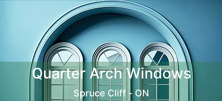  Quarter Arch Windows Spruce Cliff - ON