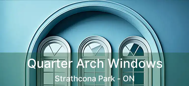  Quarter Arch Windows Strathcona Park - ON