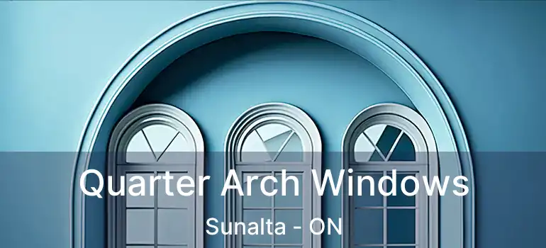  Quarter Arch Windows Sunalta - ON