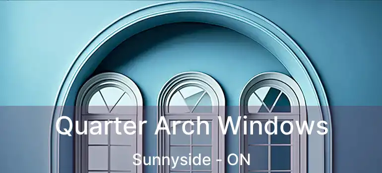  Quarter Arch Windows Sunnyside - ON
