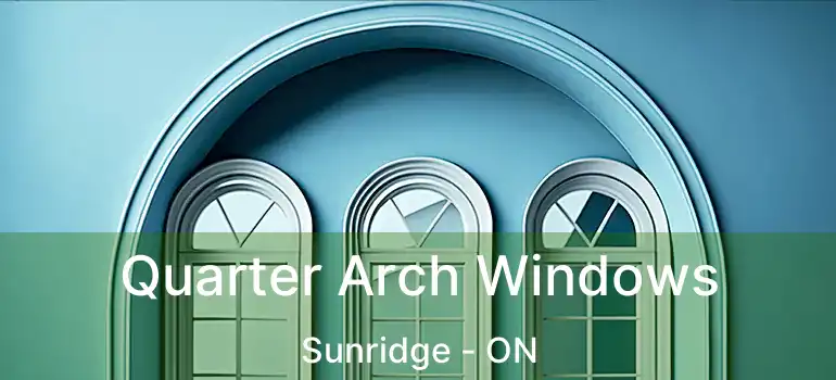  Quarter Arch Windows Sunridge - ON