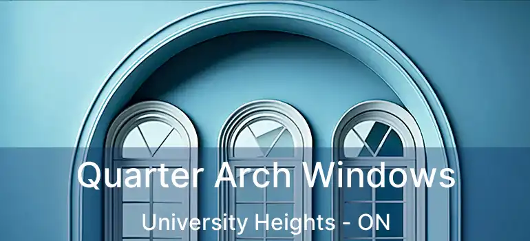  Quarter Arch Windows University Heights - ON