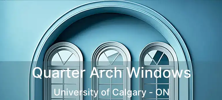  Quarter Arch Windows University of Calgary - ON