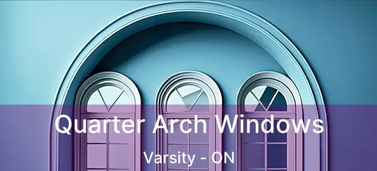  Quarter Arch Windows Varsity - ON