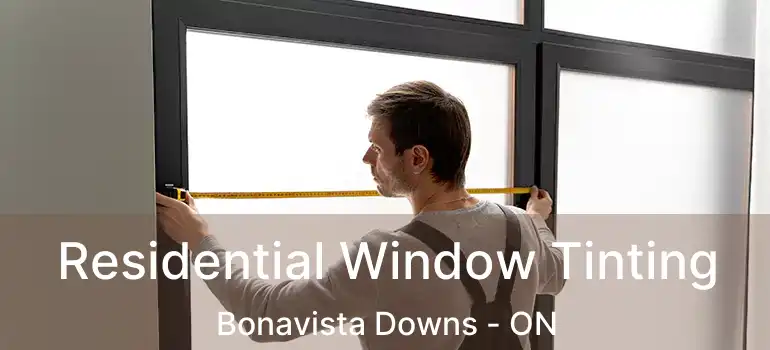  Residential Window Tinting Bonavista Downs - ON