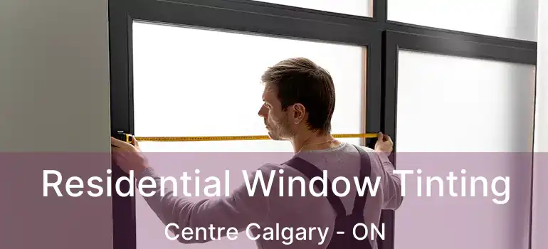  Residential Window Tinting Centre Calgary - ON
