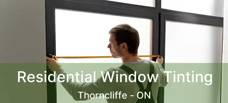  Residential Window Tinting Thorncliffe - ON