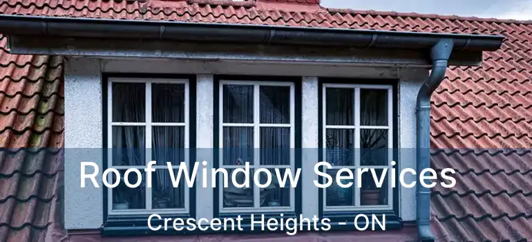  Roof Window Services Crescent Heights - ON