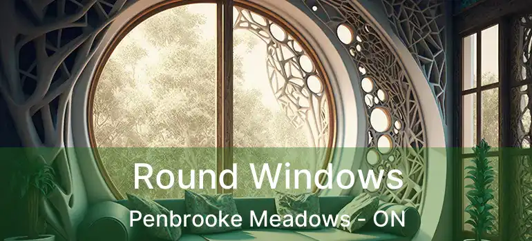  Round Windows Penbrooke Meadows - ON