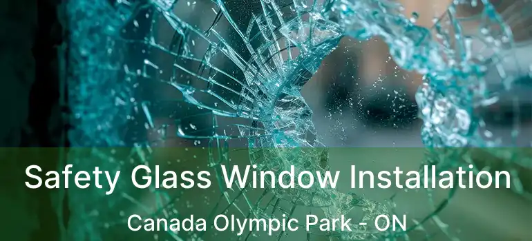  Safety Glass Window Installation Canada Olympic Park - ON