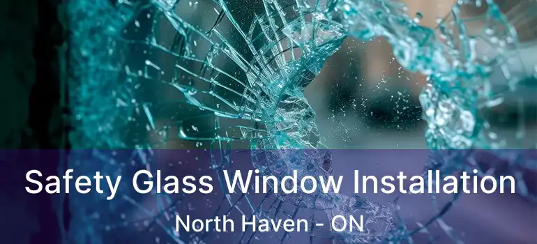  Safety Glass Window Installation North Haven - ON
