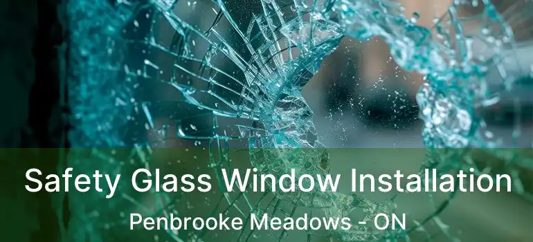  Safety Glass Window Installation Penbrooke Meadows - ON