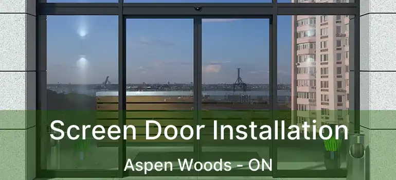  Screen Door Installation Aspen Woods - ON