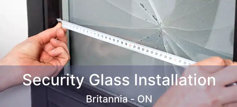  Security Glass Installation Britannia - ON
