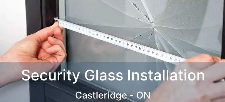  Security Glass Installation Castleridge - ON