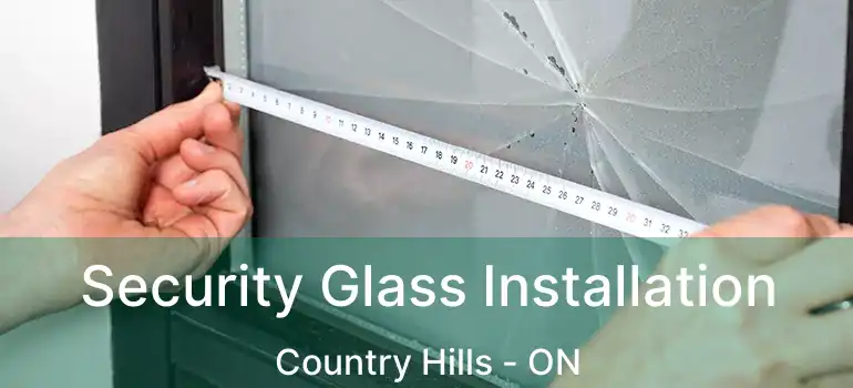  Security Glass Installation Country Hills - ON